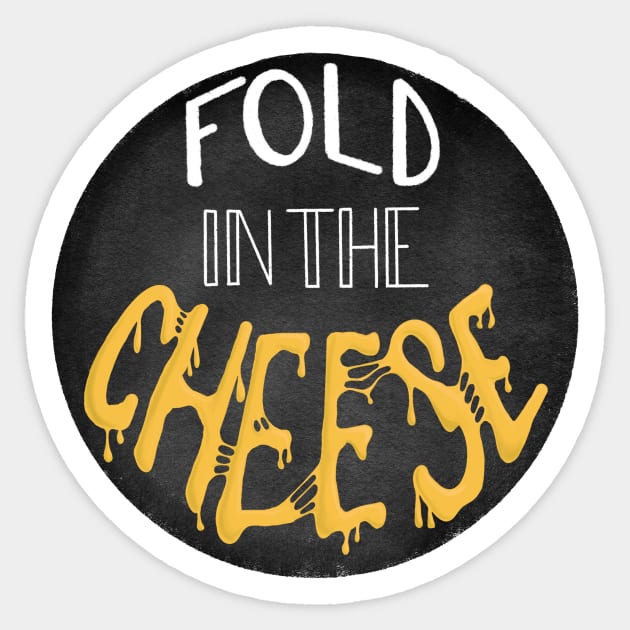 You Just Fold in the Cheese Sticker by BugHellerman